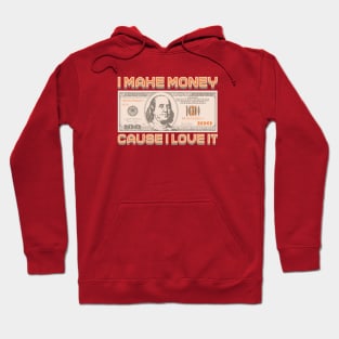 I Make Money - Cause I Love It Hoodie